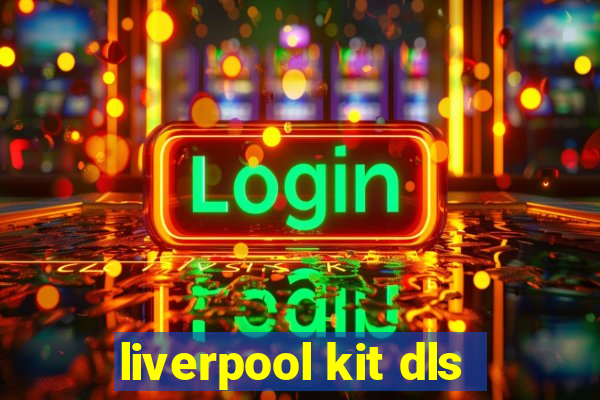 liverpool kit dls